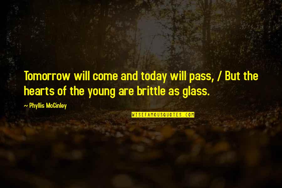 Mcginley's Quotes By Phyllis McGinley: Tomorrow will come and today will pass, /