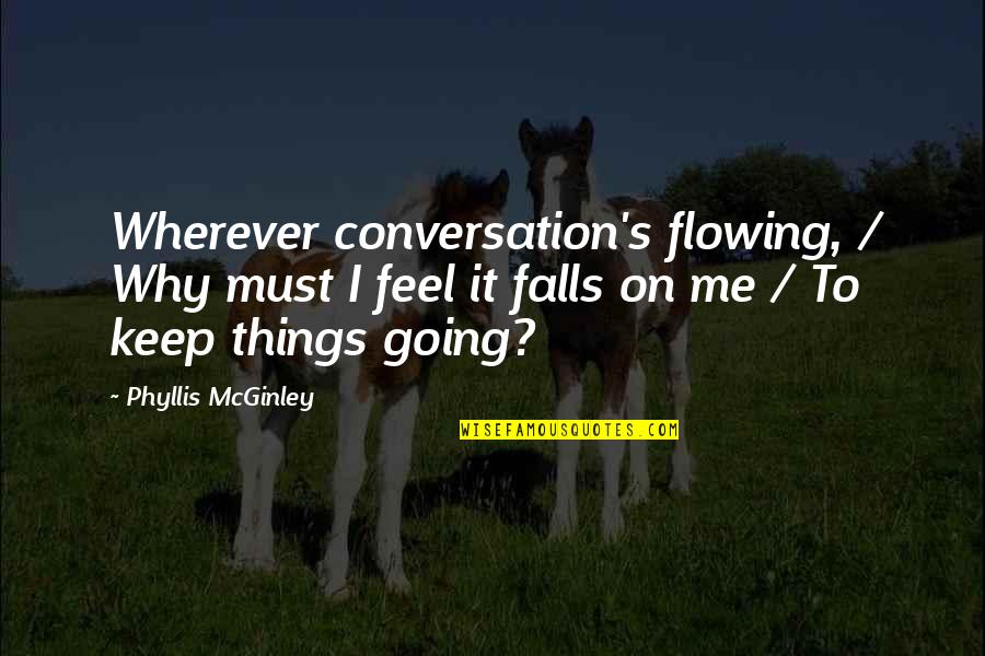 Mcginley's Quotes By Phyllis McGinley: Wherever conversation's flowing, / Why must I feel