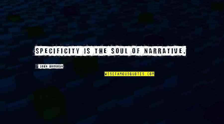 Mcginness Airfield Quotes By John Hodgman: Specificity is the soul of narrative. Mcginness Airfield Quotes By John Hodgman: Specificity is the soul of narrative.