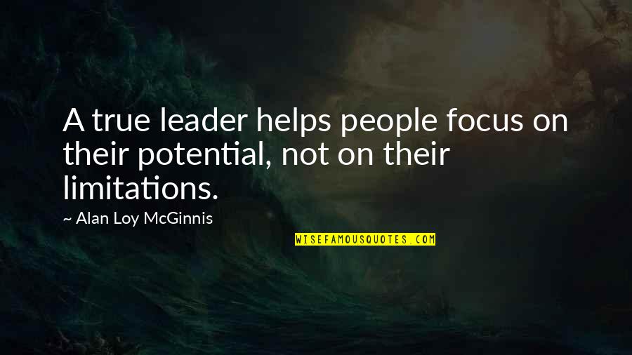 Mcginnis Quotes By Alan Loy McGinnis: A true leader helps people focus on their Mcginnis Quotes By Alan Loy McGinnis: A true leader helps people focus on their