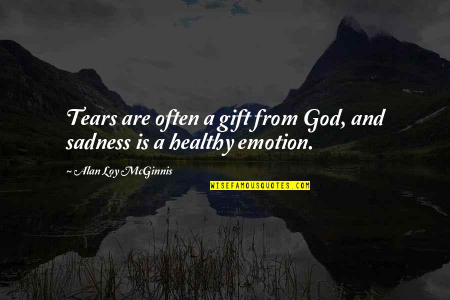 Mcginnis Quotes By Alan Loy McGinnis: Tears are often a gift from God, and Mcginnis Quotes By Alan Loy McGinnis: Tears are often a gift from God, and