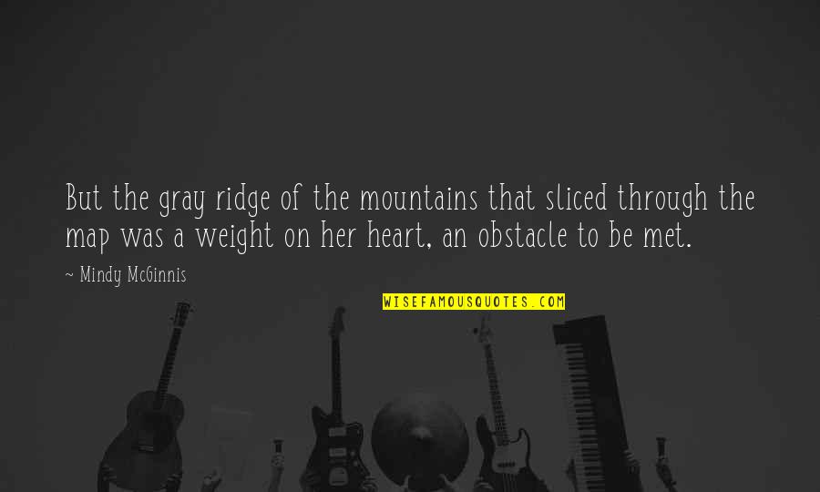 Mcginnis Quotes By Mindy McGinnis: But the gray ridge of the mountains that Mcginnis Quotes By Mindy McGinnis: But the gray ridge of the mountains that