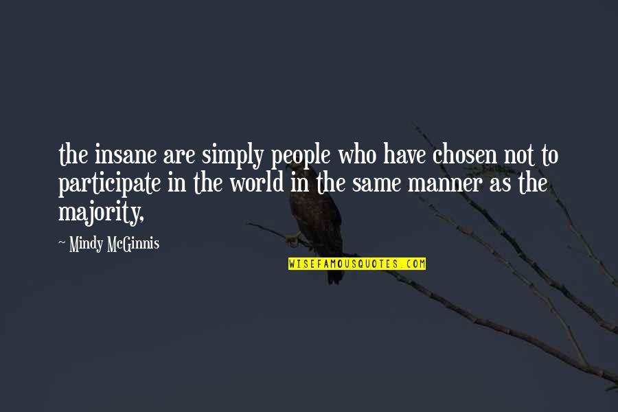 Mcginnis Quotes By Mindy McGinnis: the insane are simply people who have chosen Mcginnis Quotes By Mindy McGinnis: the insane are simply people who have chosen