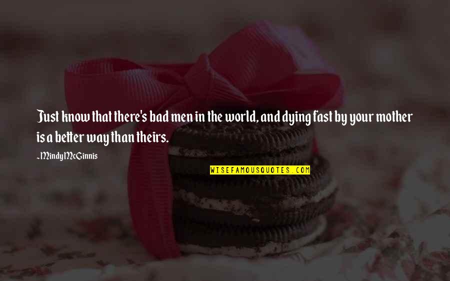 Mcginnis Quotes By Mindy McGinnis: Just know that there's bad men in the Mcginnis Quotes By Mindy McGinnis: Just know that there's bad men in the