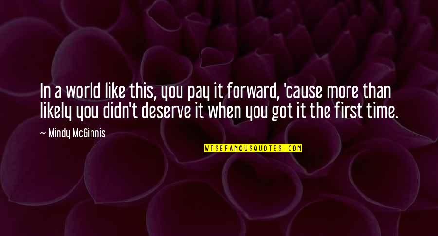 Mcginnis Quotes By Mindy McGinnis: In a world like this, you pay it Mcginnis Quotes By Mindy McGinnis: In a world like this, you pay it