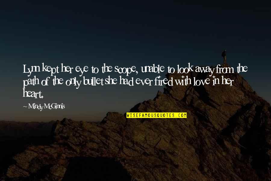Mcginnis Quotes By Mindy McGinnis: Lynn kept her eye to the scope, unable Mcginnis Quotes By Mindy McGinnis: Lynn kept her eye to the scope, unable