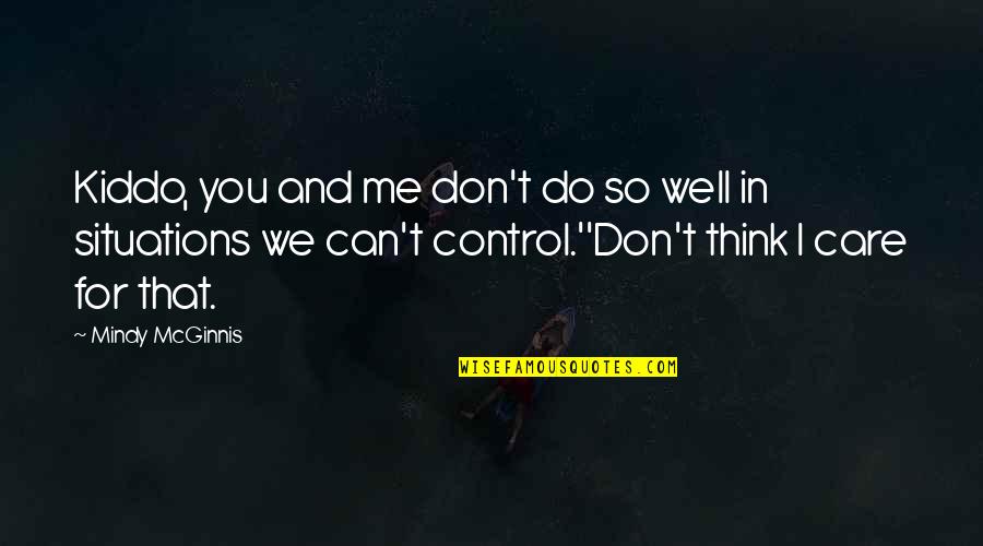 Mcginnis Quotes By Mindy McGinnis: Kiddo, you and me don't do so well Mcginnis Quotes By Mindy McGinnis: Kiddo, you and me don't do so well