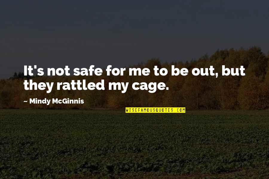 Mcginnis Quotes By Mindy McGinnis: It's not safe for me to be out, Mcginnis Quotes By Mindy McGinnis: It's not safe for me to be out,