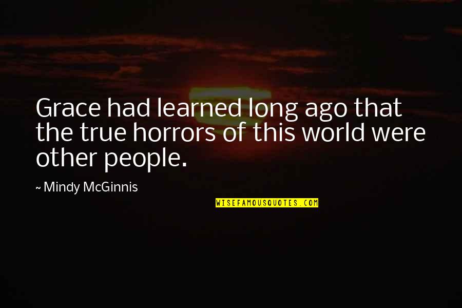 Mcginnis Quotes By Mindy McGinnis: Grace had learned long ago that the true