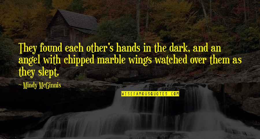 Mcginnis Quotes By Mindy McGinnis: They found each other's hands in the dark, Mcginnis Quotes By Mindy McGinnis: They found each other's hands in the dark,