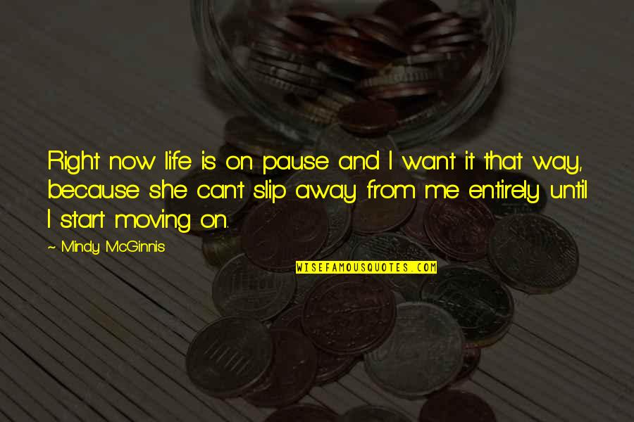 Mcginnis Quotes By Mindy McGinnis: Right now life is on pause and I Mcginnis Quotes By Mindy McGinnis: Right now life is on pause and I
