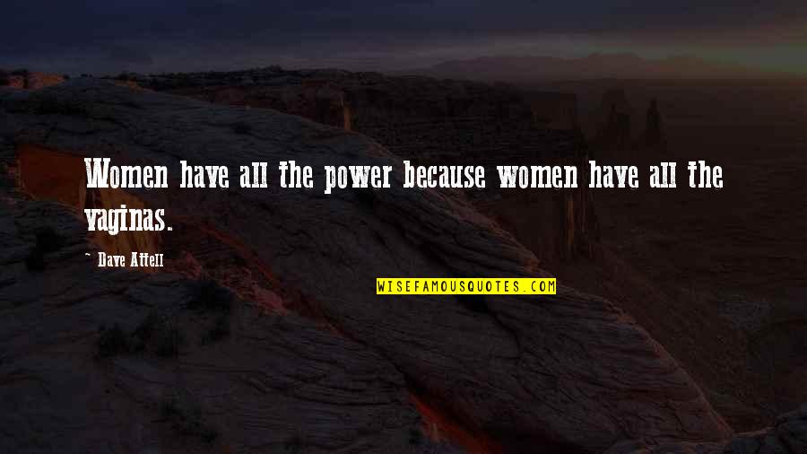 Mcginniss Title Quotes By Dave Attell: Women have all the power because women have