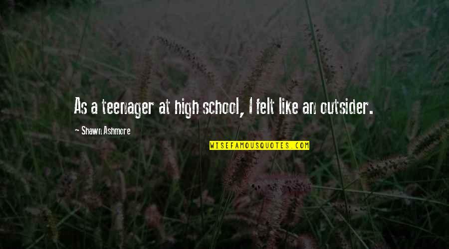 Mcginnity Room Quotes By Shawn Ashmore: As a teenager at high school, I felt Mcginnity Room Quotes By Shawn Ashmore: As a teenager at high school, I felt