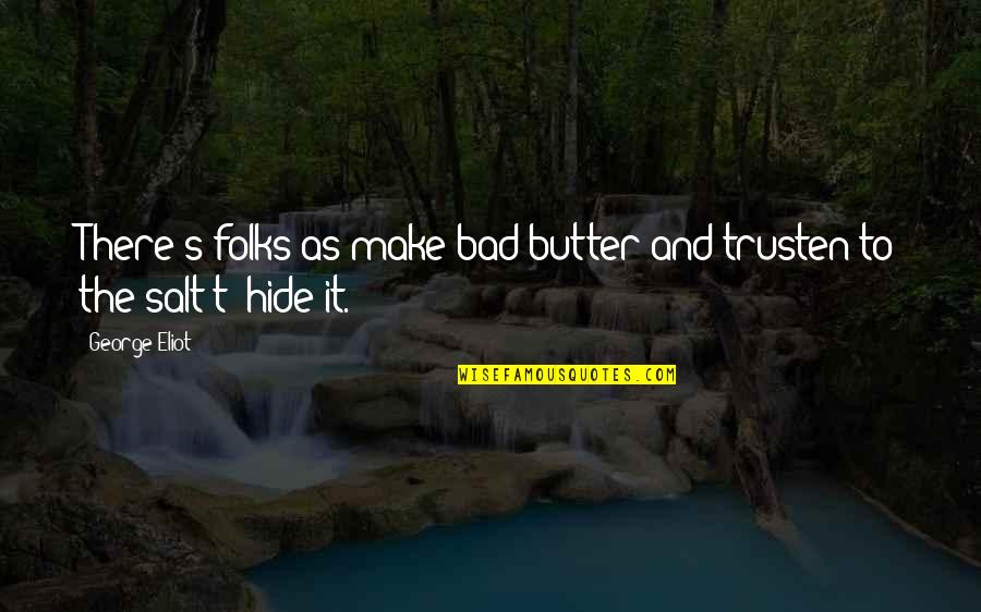 Mcginnity Taxidermy Quotes By George Eliot: There's folks as make bad butter and trusten