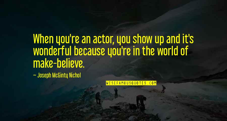 Mcginty's Quotes By Joseph McGinty Nichol: When you're an actor, you show up and Mcginty's Quotes By Joseph McGinty Nichol: When you're an actor, you show up and