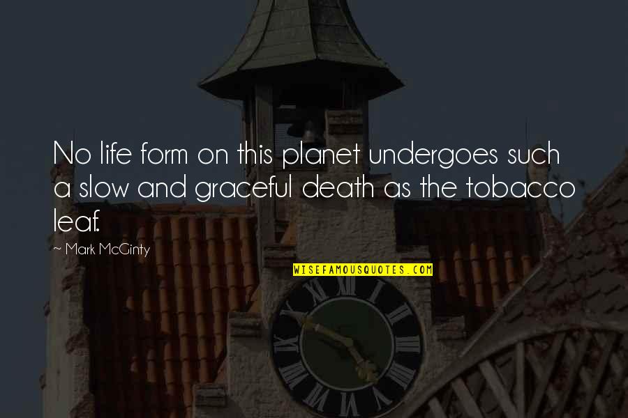 Mcginty's Quotes By Mark McGinty: No life form on this planet undergoes such Mcginty's Quotes By Mark McGinty: No life form on this planet undergoes such