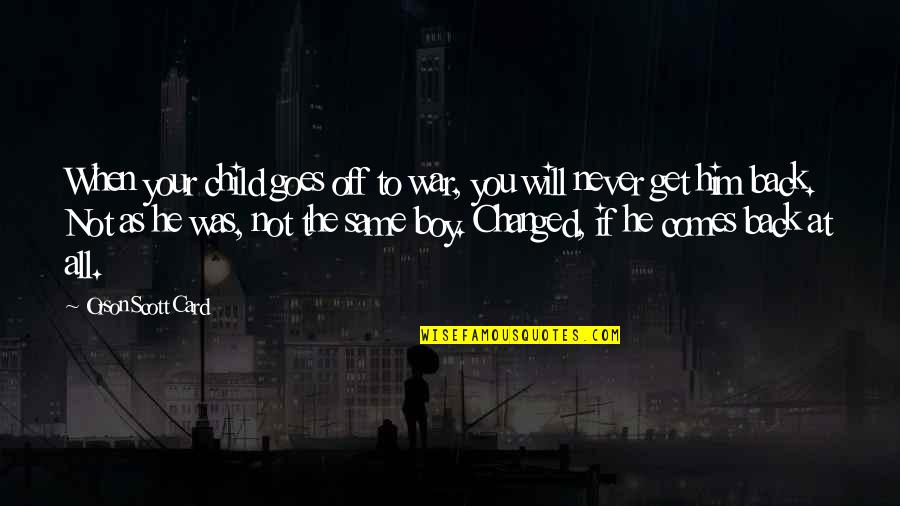 Mcginty's Quotes By Orson Scott Card: When your child goes off to war, you Mcginty's Quotes By Orson Scott Card: When your child goes off to war, you