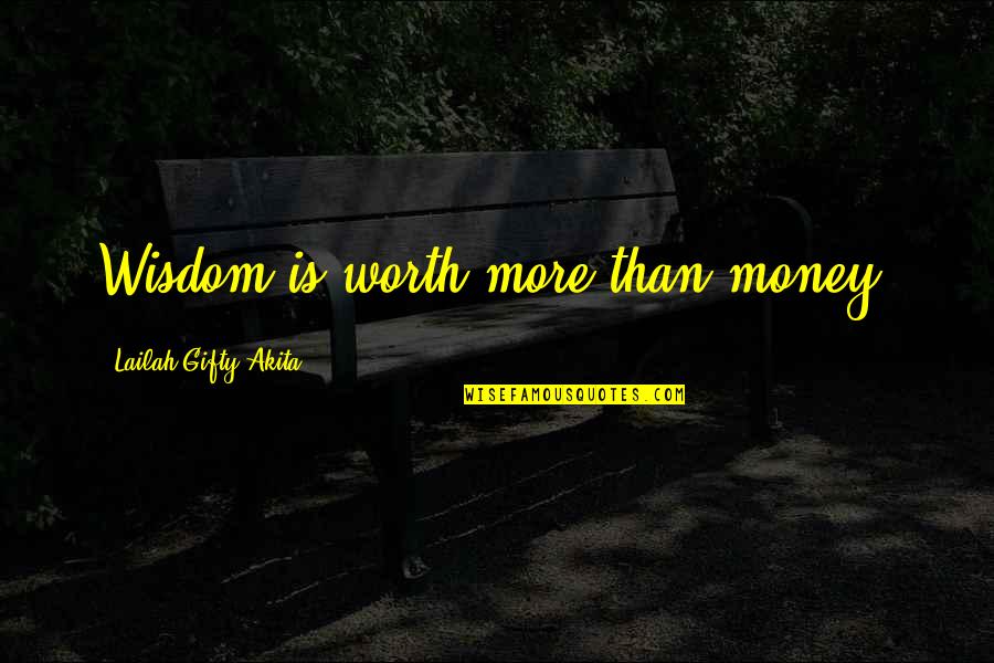 Mcgintys Wood Quotes By Lailah Gifty Akita: Wisdom is worth more than money.