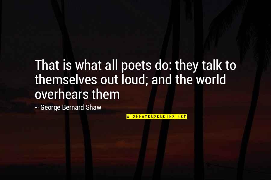 Mcgivern Overnight Quotes By George Bernard Shaw: That is what all poets do: they talk