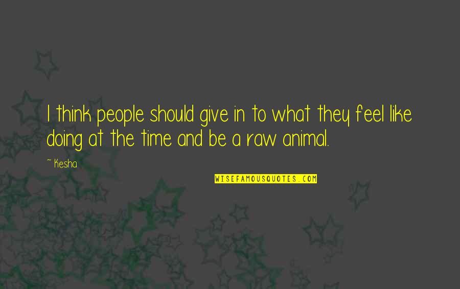 Mcglamery Stand Quotes By Kesha: I think people should give in to what