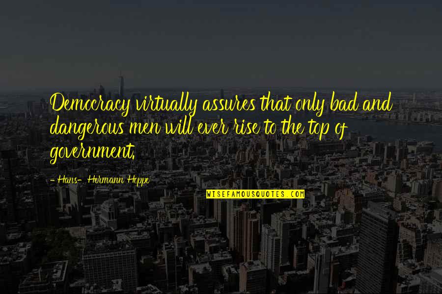 Mcglennon Quotes By Hans-Hermann Hoppe: Democracy virtually assures that only bad and dangerous Mcglennon Quotes By Hans-Hermann Hoppe: Democracy virtually assures that only bad and dangerous