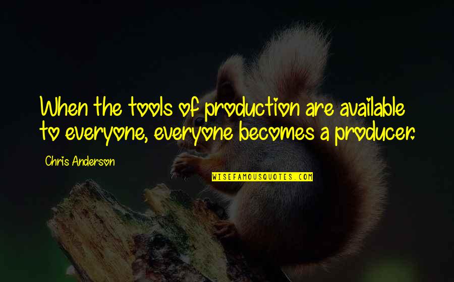Mcglinn And Son Quotes By Chris Anderson: When the tools of production are available to