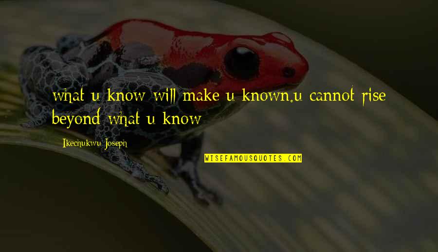 Mcglinns Menu Quotes By Ikechukwu Joseph: what u know will make u known.u cannot