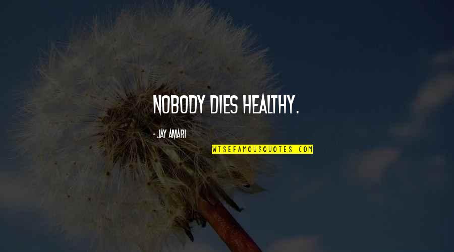 Mcglinns Menu Quotes By Jay Amari: Nobody dies healthy.