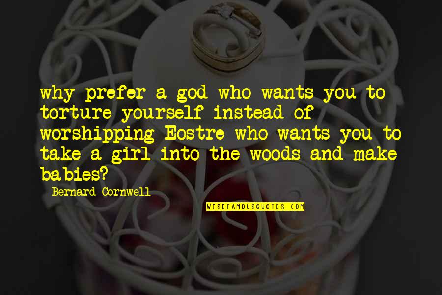 Mcglue Book Quotes By Bernard Cornwell: why prefer a god who wants you to