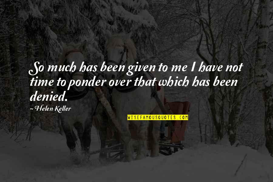 Mcglynn Middle School Quotes By Helen Keller: So much has been given to me I Mcglynn Middle School Quotes By Helen Keller: So much has been given to me I