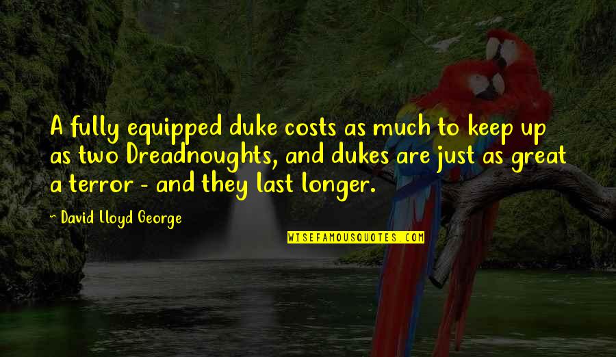 Mcgoldrick Car Quotes By David Lloyd George: A fully equipped duke costs as much to Mcgoldrick Car Quotes By David Lloyd George: A fully equipped duke costs as much to