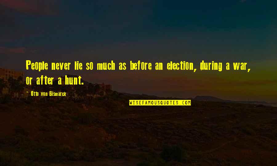 Mcgoldrick Car Quotes By Otto Von Bismarck: People never lie so much as before an Mcgoldrick Car Quotes By Otto Von Bismarck: People never lie so much as before an
