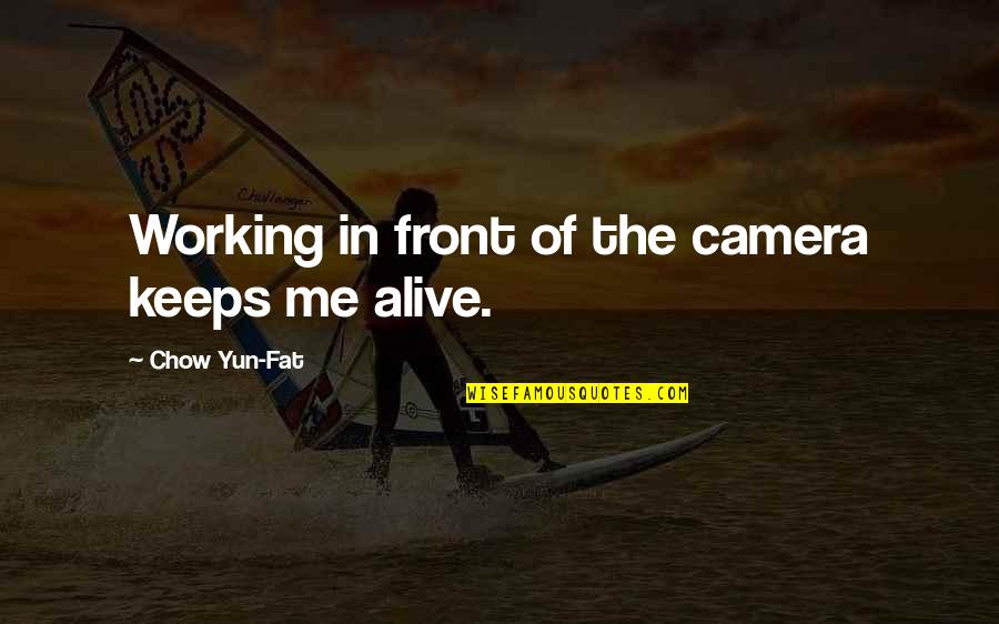 Mcgoldrick Milling Quotes By Chow Yun-Fat: Working in front of the camera keeps me Mcgoldrick Milling Quotes By Chow Yun-Fat: Working in front of the camera keeps me
