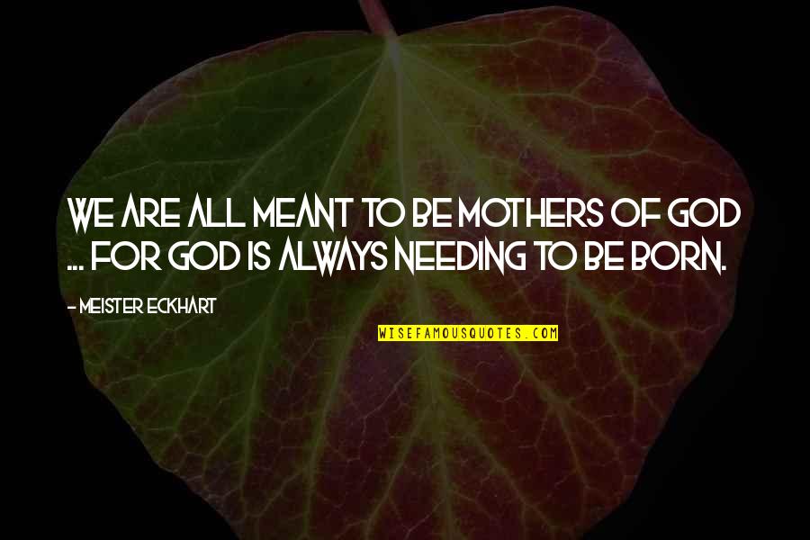 Mcgoldrick Milling Quotes By Meister Eckhart: We are all meant to be mothers of