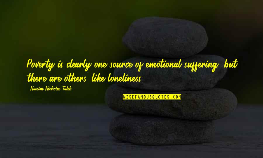 Mcgoldrick Milling Quotes By Nassim Nicholas Taleb: Poverty is clearly one source of emotional suffering, Mcgoldrick Milling Quotes By Nassim Nicholas Taleb: Poverty is clearly one source of emotional suffering,