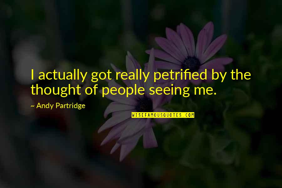 Mcgolrick Park Quotes By Andy Partridge: I actually got really petrified by the thought