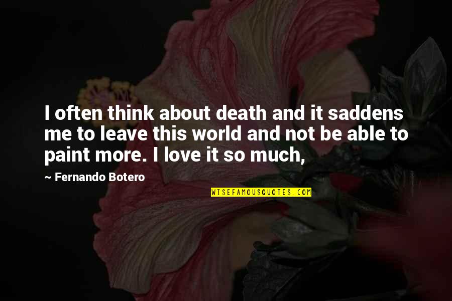 Mcgolrick Park Quotes By Fernando Botero: I often think about death and it saddens