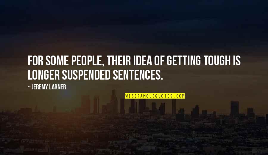 Mcgolrick Park Quotes By Jeremy Larner: For some people, their idea of getting tough