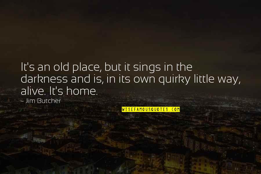 Mcgolrick Park Quotes By Jim Butcher: It's an old place, but it sings in