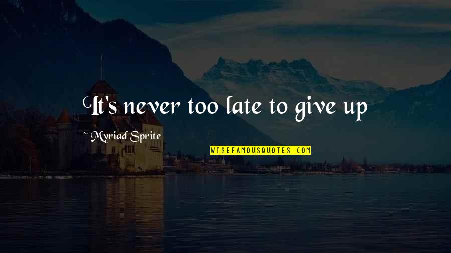 Mcgolrick Park Quotes By Myriad Sprite: It's never too late to give up