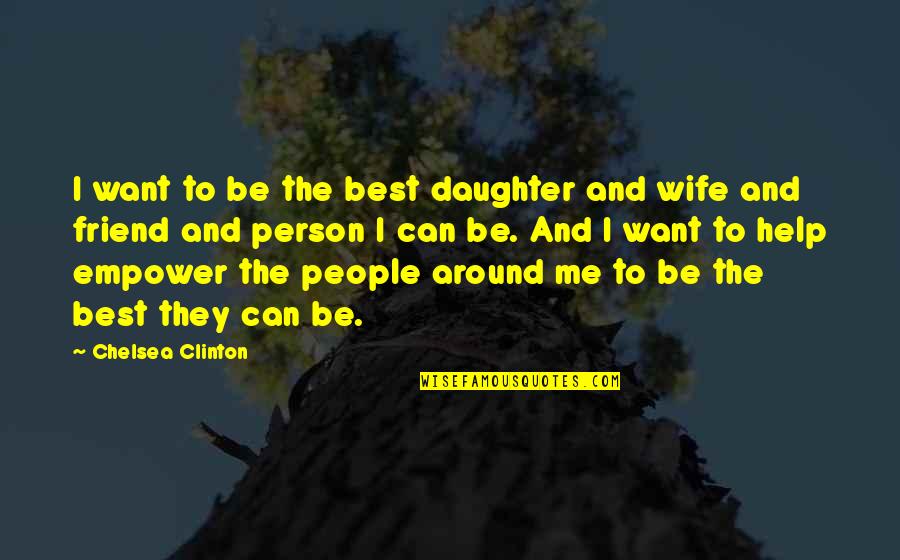Mcgonagall Baboons Quotes By Chelsea Clinton: I want to be the best daughter and Mcgonagall Baboons Quotes By Chelsea Clinton: I want to be the best daughter and