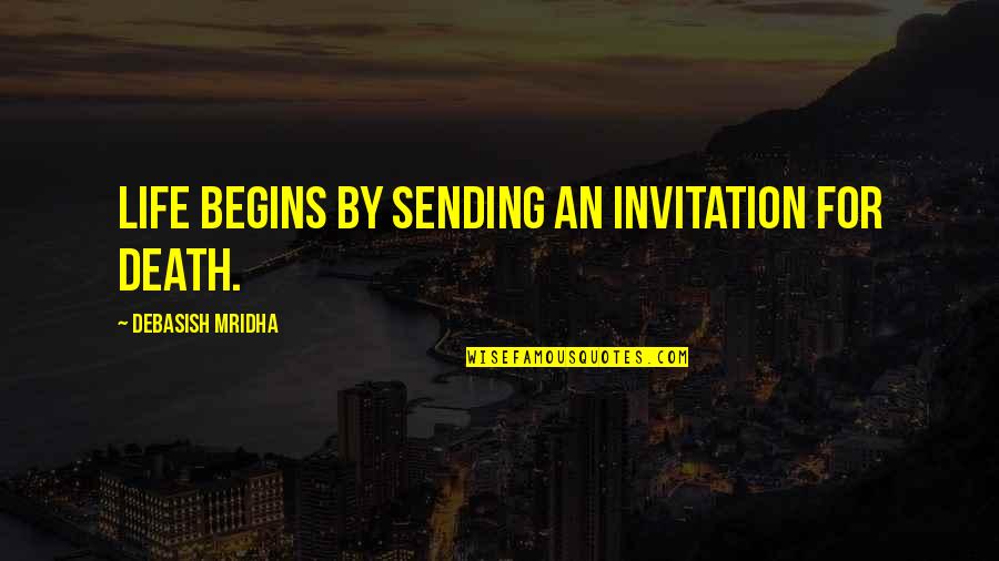 Mcgonagall Baboons Quotes By Debasish Mridha: Life begins by sending an invitation for death. Mcgonagall Baboons Quotes By Debasish Mridha: Life begins by sending an invitation for death.