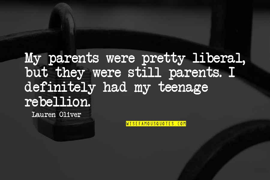 Mcgonagall Baboons Quotes By Lauren Oliver: My parents were pretty liberal, but they were Mcgonagall Baboons Quotes By Lauren Oliver: My parents were pretty liberal, but they were