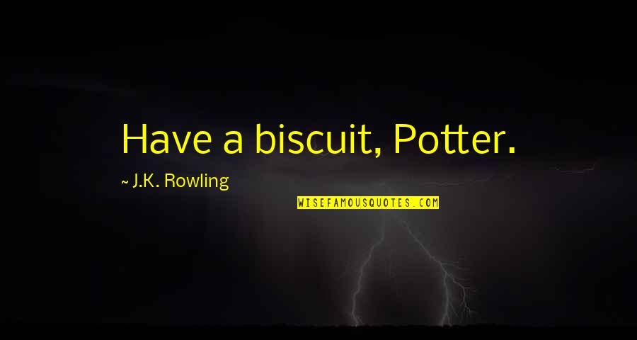 Mcgonagall Quotes By J.K. Rowling: Have a biscuit, Potter.