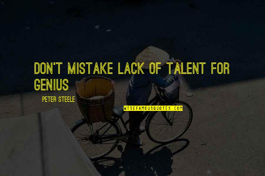 Mcgonagalls Battle Quotes By Peter Steele: Don't Mistake Lack of Talent for Genius Mcgonagalls Battle Quotes By Peter Steele: Don't Mistake Lack of Talent for Genius