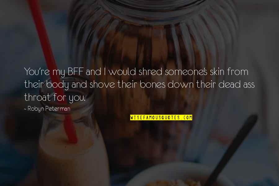 Mcgonigal Ted Quotes By Robyn Peterman: You're my BFF and I would shred someone's Mcgonigal Ted Quotes By Robyn Peterman: You're my BFF and I would shred someone's