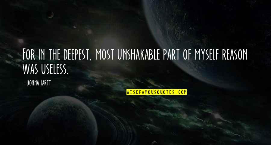 Mcgoodwin Williams Quotes By Donna Tartt: For in the deepest, most unshakable part of