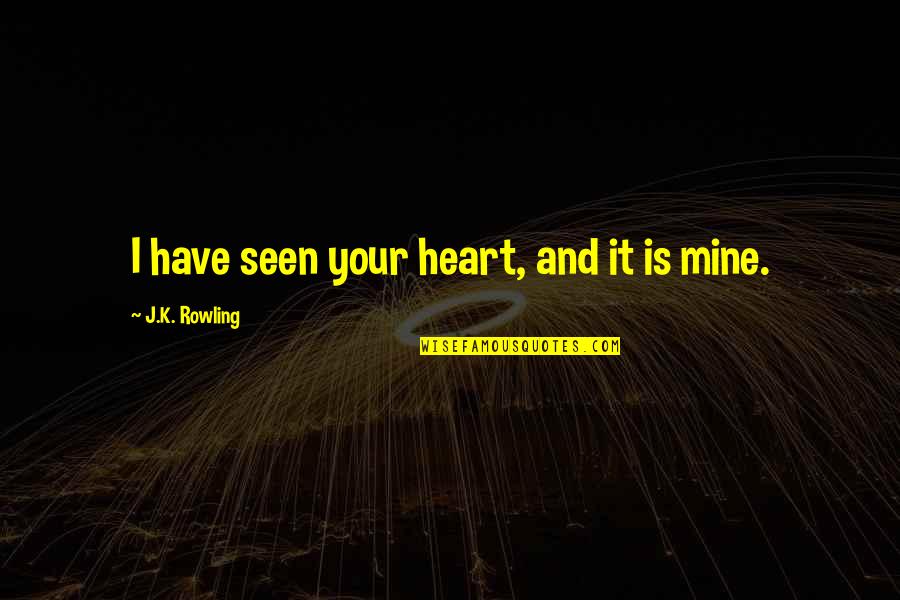 Mcgookey Attorney Quotes By J.K. Rowling: I have seen your heart, and it is Mcgookey Attorney Quotes By J.K. Rowling: I have seen your heart, and it is