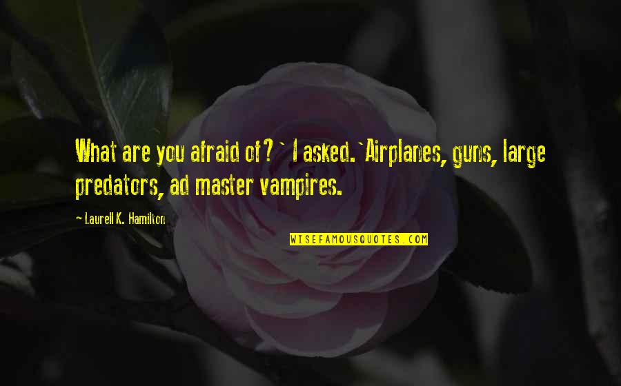 Mcgorman Cracken Quotes By Laurell K. Hamilton: What are you afraid of?' I asked.'Airplanes, guns,