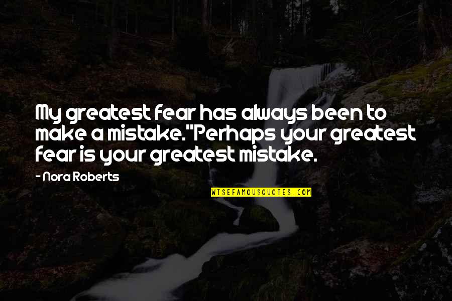 Mcgorman Cracken Quotes By Nora Roberts: My greatest fear has always been to make